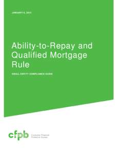 JANUARY 8, 2014  Ability-to-Repay and Qualified Mortgage Rule SMALL ENTITY COMPLIANCE GUIDE