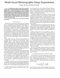 Model-based Mammographic Image Segmentation Gregory McGarry and Mohamed Deriche Abstract— An imaging-process model is combined with an anatomicalstructure model to develop robust algorithms for the segmentation of mamm