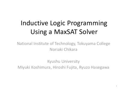 Microsoft PowerPoint - Inductive Logic Programming Using a MaxSAT Solver20150821.pptx