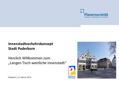 Innenstadtverkehrskonzept Stadt Paderborn Herzlich Willkommen zum „Langen Tisch westliche Innenstadt“  Paderborn, 13. Februar 2013