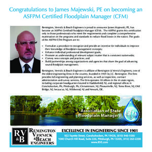 Congratulations to James Majewski, PE on becoming an ASFPM Certified Floodplain Manager (CFM) Remington, Vernick & Beach Engineers is proud to announce James Majewski, PE, has become an ASFPM Certified Floodplain Manager