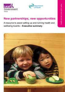 A resource to assist setting up and running health and wellbeing boards – Executive summary Health, adult social care and ageing  New partnerships, new opportunities