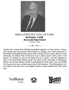 MHSA ATHLETES’ HALL OF FAME Ed Kalafat[removed]Anaconda High School Inducted[removed]Kalafat was a three-time All-State basketball selection in high school, a threeyear starter and second team All-American in college, and