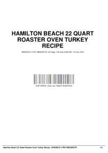 HAMILTON BEACH 22 QUART ROASTER OVEN TURKEY RECIPE WWOM1311-PDF-HB2QROTR | 52 Page | File Size 2,632 KB | 18 Feb, 2016  COPYRIGHT 2016, ALL RIGHT RESERVED