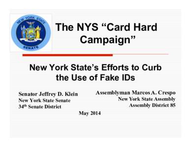 The NYS “Card Hard Campaign” New York State’s Efforts to Curb the Use of Fake IDs Senator Jeffrey D. Klein