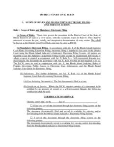 DISTRICT COURT CIVIL RULES I. SCOPE OF RULES AND MANDATORY ELECTRONIC FILING – ONE FORM OF ACTION Rule 1. Scope of Rules and Mandatory Electronic Filing (a) Scope of Rules. These rules govern the procedure in the Distr