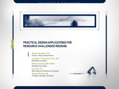 PRACTICAL DESIGN APPLICATIONS FOR RESOURCE-CHALLENGED REGIONS Ryan N. Burnette, Ph.D. Director, Alliance Biosciences Jonathan Y. Richmond, Ph.D., RBP Biosafety Consultant