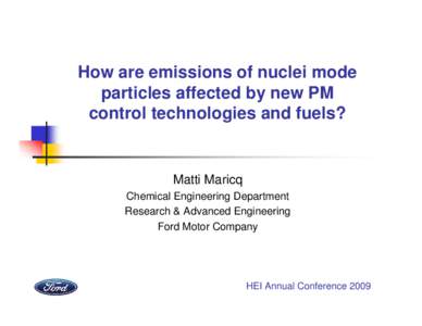 How are emissions of nuclei mode particles affected by new PM control technologies and fuels? Matti Maricq Chemical Engineering Department