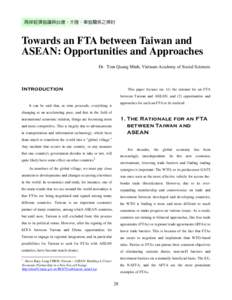 兩岸經濟協議與台灣、大陸、東協關係之探討  Towards an FTA between Taiwan and ASEAN: Opportunities and Approaches Dr. Tran Quang Minh, Vietnam Academy of Social Sciences
