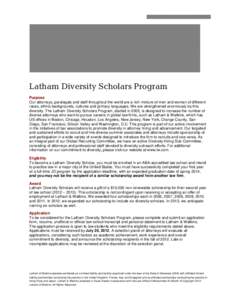 Latham Diversity Scholars Program Purpose Our attorneys, paralegals and staff throughout the world are a rich mixture of men and women of different races, ethnic backgrounds, cultures and primary languages. We are streng