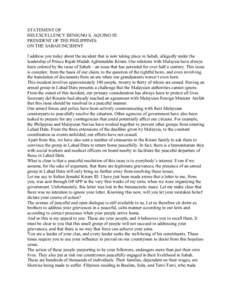 STATEMENT OF HIS EXCELLENCY BENIGNO S. AQUINO III PRESIDENT OF THE PHILIPPINES ON THE SABAH INCIDENT I address you today about the incident that is now taking place in Sabah, allegedly under the leadership of Prince Raja