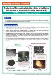 Recycling and Waste Treatment Production of Steelmaking Subsidiary Material by Making Efficient Use of Automobile Shredder Residue (ASR) ARBIZ Corporation (Nagoya city, Aichi pref)  Outline