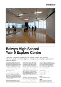 Year 9 Explore Centre Drama Space  Balwyn High School Year 9 Explore Centre The school is extremely pleased with the finished building, and has been overwhelmed with the number of groups wishing to visit, including acade