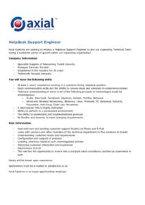 Helpdesk Support Engineer Axial Systems are seeking to employ a Helpdesk Support Engineer to join our expanding Technical Team during a sustained period of growth within our expanding organisation. Company Information -