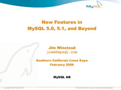 New Features in MySQL 5.0, 5.1, and Beyond Jim Winstead [removed] Southern California Linux Expo