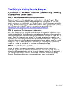 The Fulbright Visiting Scholar Program Application for Advanced Research and University Teaching Awards in the United States STEP 1: Learn requirements for submitting an application Before you begin the online applicatio
