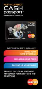Prepaid MasterCard® Currency Card  EVERYTHING YOU NEED TO KNOW ABOUT: USING YOUR CARD OVERSEAS