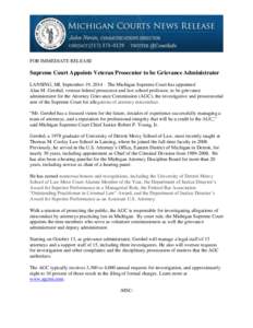 FOR IMMEDIATE RELEASE  Supreme Court Appoints Veteran Prosecutor to be Grievance Administrator LANSING, MI, September 19, 2014 – The Michigan Supreme Court has appointed Alan M. Gershel, veteran federal prosecutor and 