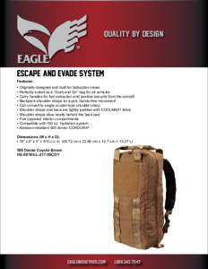 QUALITY BY DESIGN  ESCAPE AND EVADE system Features: • Originally designed and built for helicopter crews • Perfectly suited as a “Grab and Go” bag for all vehicles