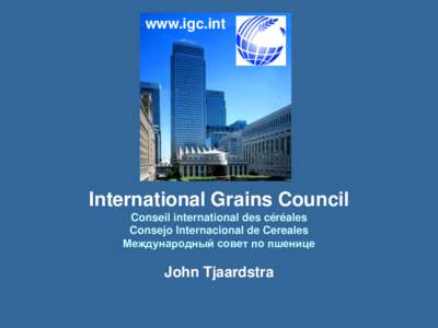 www.igc.int  International Grains Council Conseil international des céréales Consejo Internacional de Cereales Международный совет по пшенице