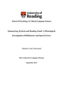 School of Psychology & Clinical Language Sciences  Stammering, Dyslexia and Reading Aloud: A Phonological Investigation of Disfluencies and Speech Errors  Matthew Luke Moreland