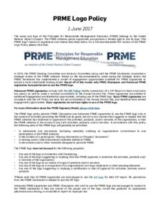 PRME Logo Policy 1 June 2017 The name and logo of the Principles for Responsible Management Education (PRME) belongs to the United Nations Global Compact. The PRME initiative grants signatories and partners a limited rig