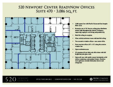 520 Newport Center ReadyNow Offices Suite 470 • 3,086 sq. ft. •	  3,086 square feet with Pacific Ocean and San Joaquin