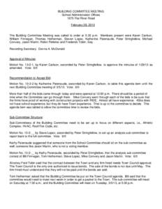 BUILDING COMMITTEE MEETING School Administration Offices 1675 Flat River Road February 28, 2013  The Building Committee Meeting was called to order at 5:35 p.m. Members present were Karen Carlson,