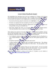 Level I Study Handbook Sample The UpperMark Study Handbooks for Level I are comprised of 3 Volumes, each covering about 10 Topics from the CAIA curriculum. This is a sample of one of the Topic chapters. You will notice t