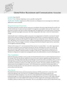 Global Fellow Recruitment and Communications Associate Location: New York, NY Position Type: Full-time, beginning as soon as possible in spring 2015 Application Deadline: Applications will be reviewed on a rolling basis 