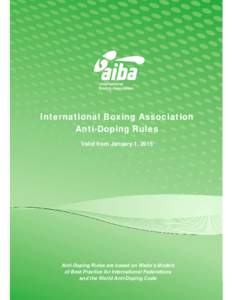 International Boxing Association Anti-Doping Rules Valid from January 1, 2015 Anti-Doping Rules are based on Wada’s Models of Best Practice for International Federations