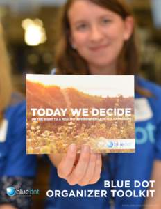 BLUE DOT ORGANIZER TOOLKIT PHOTO: KERI COLES PHOTOGRAPHY PHASE ONE – GETTING STARTED » Take some time to get familiar with environmental rights, the Blue Dot movement and the concept of a