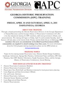 GEORGIA HISTORIC PRESERVATION COMMISSION (HPC) TRAINING FRIDAY, APRIL 10 AND SATURDAY, APRIL 11, 2015 DAHLONEGA, GEORGIA ABOUT THE TRAINING Through a shared partnership, the Historic Preservation Division of the Georgia 