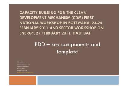 CAPACITY BUILDING FOR THE CLEAN DEVELOPMENT MECHANISM (CDM) FIRST NATIONAL WORKSHOP IN BOTSWANA, 23-24 FEBRUARY 2011 AND SECTOR WORKSHOP ON ENERGY, 25 FEBRUARY 2011, HALF DAY