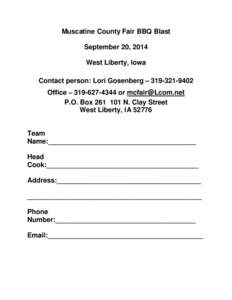 Muscatine County Fair BBQ Blast September 20, 2014 West Liberty, Iowa Contact person: Lori Gosenberg – [removed]Office – [removed]or [removed] P.O. Box[removed]N. Clay Street