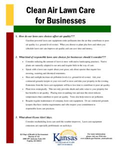 Clean Air Lawn Care for Businesses 1. How do our lawn care choices affect air quality??? Gasoline powered lawn care equipment emits pollutants into the air that contributes to poor air quality (i.e. ground-level ozone). 