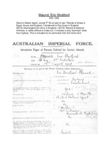 Maund, Eric Stratford ASC 1904 Stock & Station Agent. Joined 3rd Bn.at start of war. Periods of illness in Egypt, Anzac and England. Transferred to Pay Corps in England,.Discharged from Army in England, R