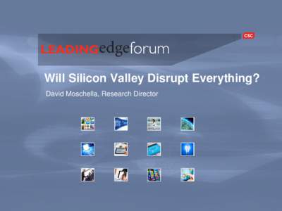 Will Silicon Valley Disrupt Everything? David Moschella, Research Director Generational shifts in IT leadership are the norm Mainframe