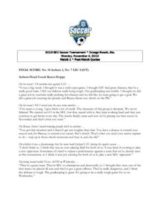 [removed]SEC Soccer Tournament * Orange Beach, Ala. Monday, November 4, 2013 Match 1 * PostPost-Match Quotes FINAL SCORE: No. 10 Auburn 1, No. 7 LSU 0 (OT) Auburn Head Coach Karen Hoppa