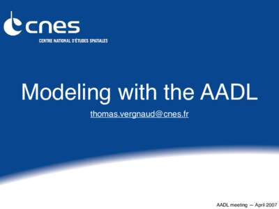 Modeling with the AADL [removed] AADL meeting — April 2007  Semantics of AADL Architectures