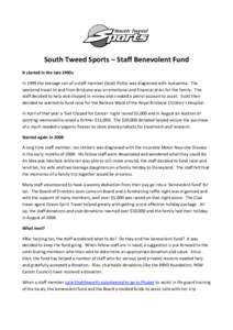 South Tweed Sports – Staff Benevolent Fund It started in the late 1990s In 1999 the teenage son of a staff member (Scott Potts) was diagnosed with leukaemia. The weekend travel to and from Brisbane was an emotional and