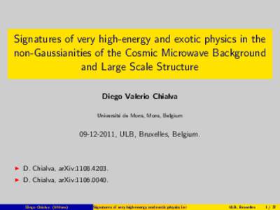 Signatures of very high-energy and exotic physics in the non-Gaussianities of the Cosmic Microwave Background and Large Scale Structure Diego Valerio Chialva Universit´ e de Mons, Mons, Belgium