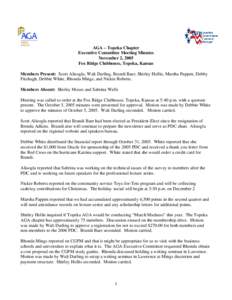 AGA – Topeka Chapter Executive Committee Meeting Minutes November 2, 2005 Fox Ridge Clubhouse, Topeka, Kansas Members Present: Scott Alisoglu, Walt Darling, Brandi Baer, Shirley Hollis, Marsha Pappen, Debby Fitzhugh, D