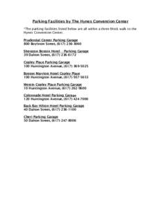 Parking Facilities by The Hynes Convention Center *The parking facilities listed below are all within a three-block walk to the Hynes Convention Center. Prudential Center Parking Garage 800 Boylston Street, ([removed]