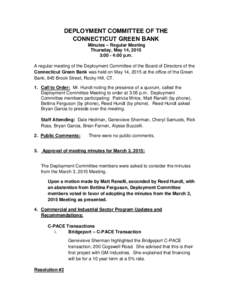 DEPLOYMENT COMMITTEE OF THE CONNECTICUT GREEN BANK Minutes – Regular Meeting Thursday, May 14, 2015 3:00 - 4:00 p.m. A regular meeting of the Deployment Committee of the Board of Directors of the