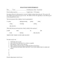 HEAD START FOOD EXPERIENCE Date____ __ Center_ _____________________ Food Experience Name: Green Foods Person leading experience____ _____________ Length of time: 15-20 minutes Description: Reason for choosing project, i