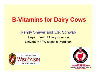 B-Vitamins for Dairy Cows Randy Shaver and Eric Schwab Department of Dairy Science