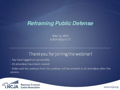 Reframing Public Defense May 15, 2014 3:00-4:30 p.m. ET Thank you for joining the webinar! - You have logged on successfully.