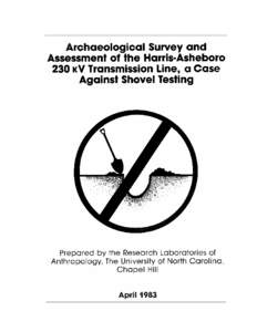 ARCHAEOLOGICAL SURVEY AND ASSESSMENT OF THE HARRIS-ASHEBORO 230 kV TRANSMISSION LINE, CHATHAM AND RANDOLPH COUNTIES, A CASE AGAINST SHOVEL TESTING  By