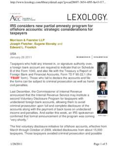 http://www.lexology.com/library/detail.aspx?g=cad28697-3654-4f95-8a43-f17...  IRS considers new partial amnesty program for offshore accounts: strategic considerations for taxpayers Morrison & Foerster LLP